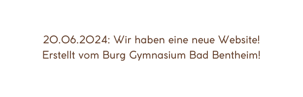 20 06 2024 Wir haben eine neue Website Erstellt vom Burg Gymnasium Bad Bentheim